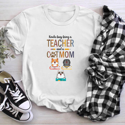 Personalized Kinda Busy Being A Teacher And A Cat Mom XR0703003YS T-Shirt