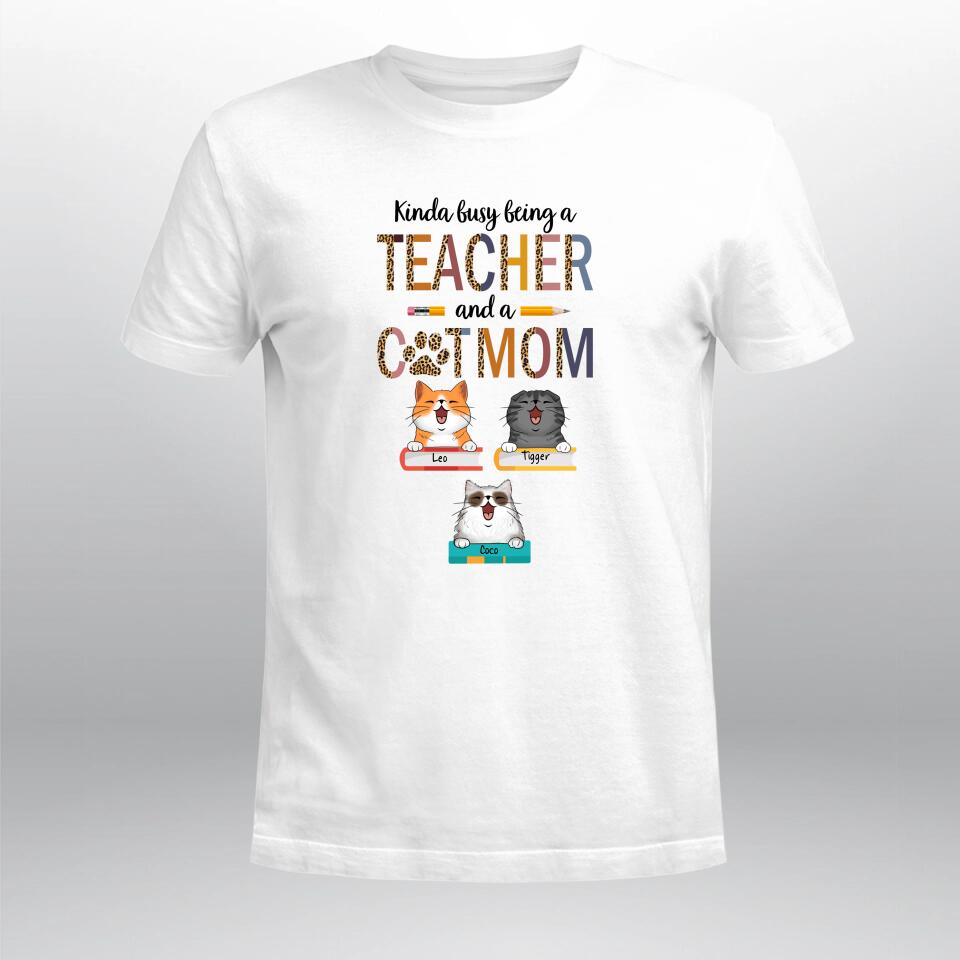 Personalized Kinda Busy Being A Teacher And A Cat Mom XR0703003YS T-Shirt