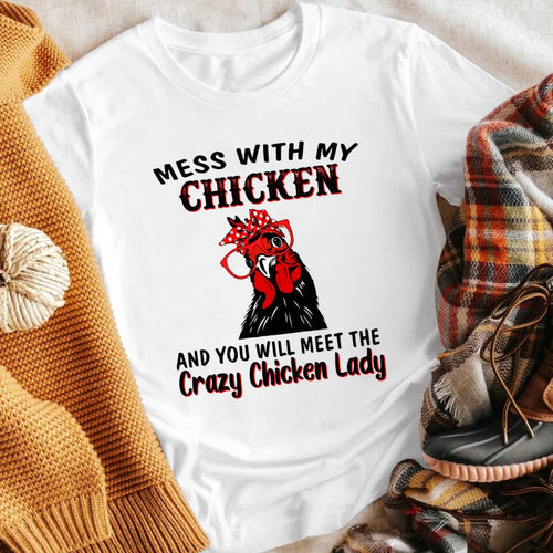 Mess With My Chicken Lady XR0403005YS T-Shirt