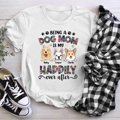 Personalized Being A Dog Mom Is My Happily Ever After Dog XR1403003YS T-Shirt