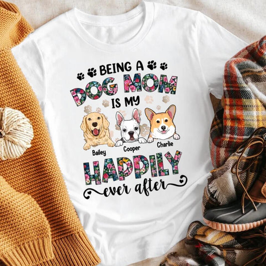 Personalized Being A Dog Mom Is My Happily Ever After Dog XR1403003YS T-Shirt