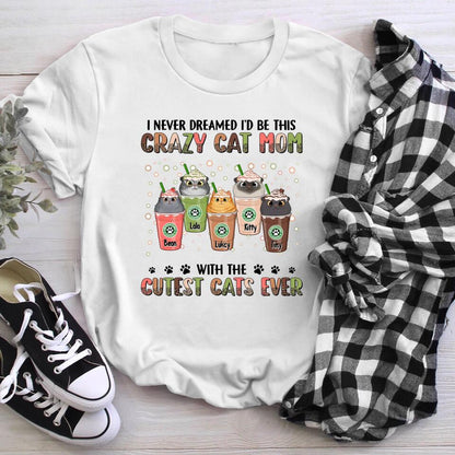 Personalized I Never Dreamed I'd Be This Crazy Cat Mom YR1603005XC T-Shirt