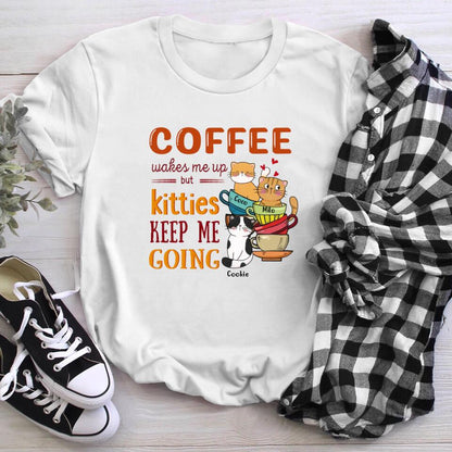 Personalized Coffee Wakes Me Up Kitties Keep Me Going XR0703005XY T-Shirt