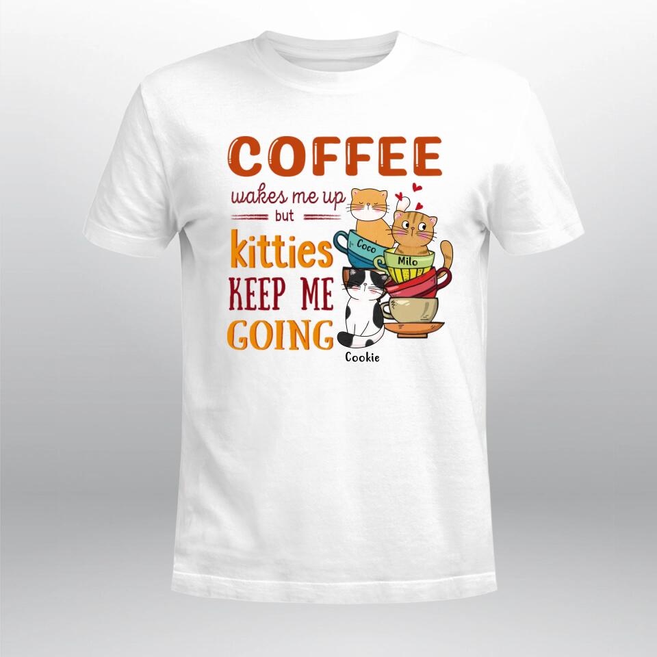 Personalized Coffee Wakes Me Up Kitties Keep Me Going XR0703005XY T-Shirt