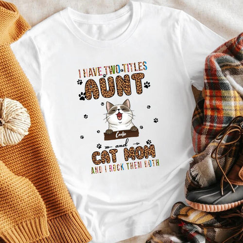 Personalized I Have 2 Titles Aunt And Cat Mom XR1003004YS T-Shirt