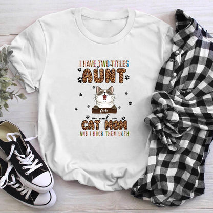 Personalized I Have 2 Titles Aunt And Cat Mom XR1003004YS T-Shirt