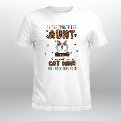 Personalized I Have 2 Titles Aunt And Cat Mom XR1003004YS T-Shirt