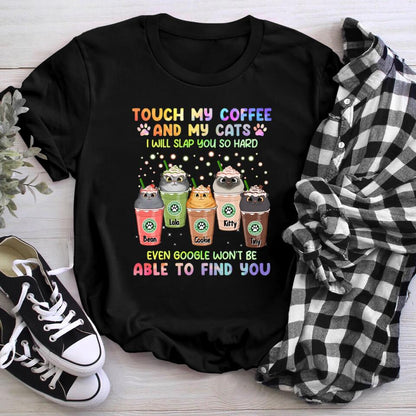 Personalized Touch My Coffee And My Cats I Will Slap You So Hard Cat NI1703003XR T-Shirt