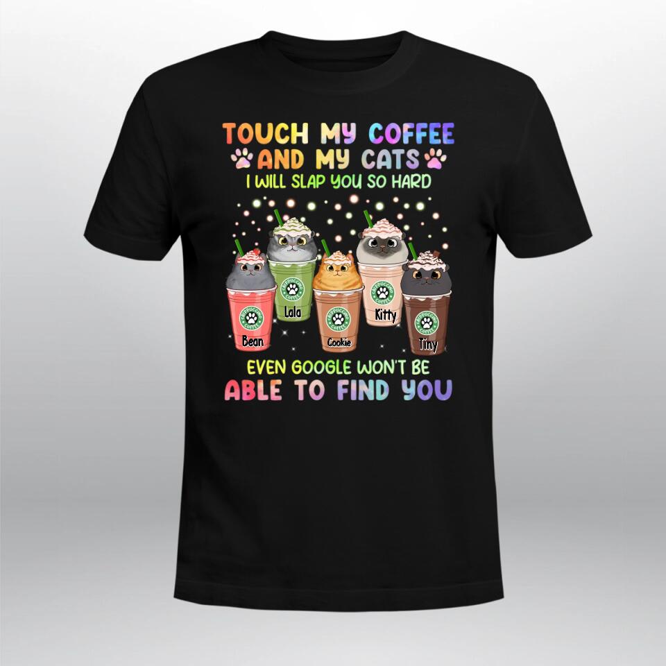 Personalized Touch My Coffee And My Cats I Will Slap You So Hard Cat NI1703003XR T-Shirt