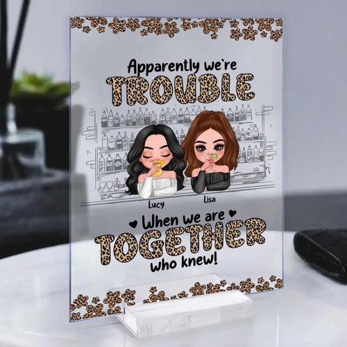 Personalized We're Trouble When We Are Together Gift For Sisters XR1603001XY Acrylic Plaque With Stand