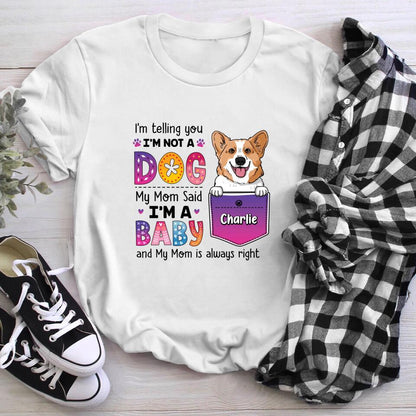 Personalized Dog Mom My Mom Said I'm A Baby XR1603004YS T-Shirt