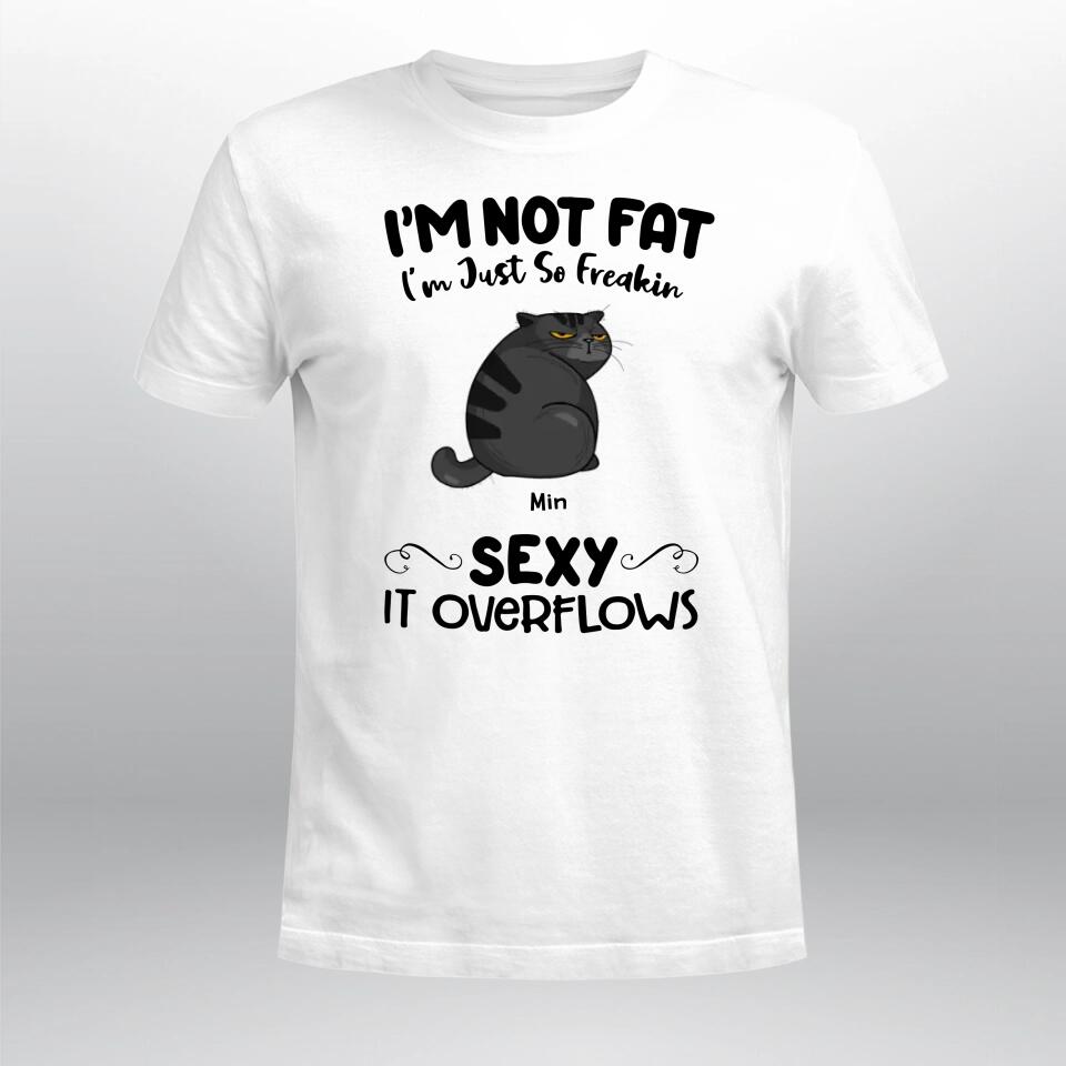 Personalized I'm Not Fat - I'm Just So Freakin Sexy It Overflows YR1803003XC T-Shirt