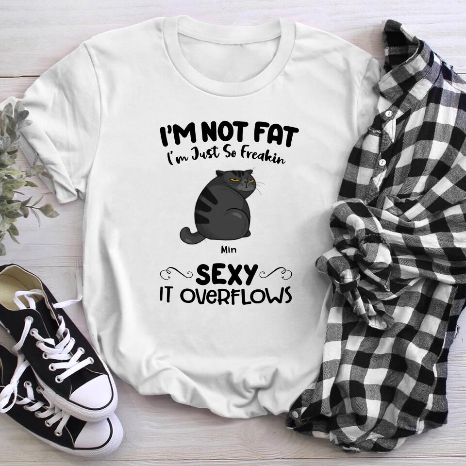 Personalized I'm Not Fat - I'm Just So Freakin Sexy It Overflows YR1803003XC T-Shirt