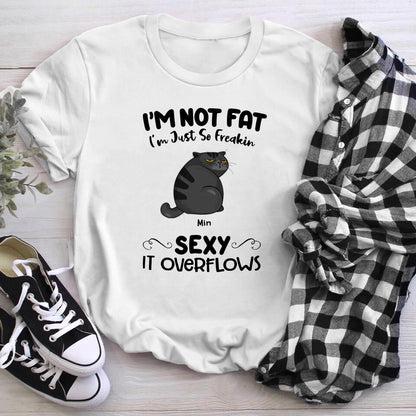 Personalized I'm Not Fat - I'm Just So Freakin Sexy It Overflows YR1803003XC T-Shirt