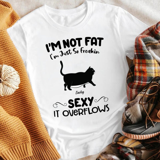 Personalized I'm Not Fat I'm Just So Freakin Sexy Cat Chonk NI2103004YR T-Shirt