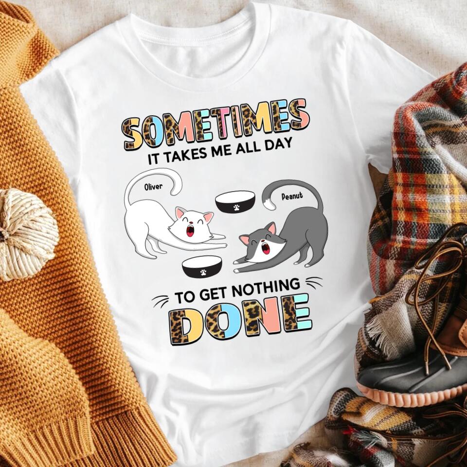 Personalized Sometimes It Takes Me All Day To Get Nothing Done Cat XR2403002XY T-Shirt