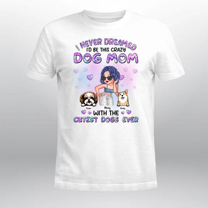 Personalized I Never Dreamed I'd Be This Crazy Dog Mom NI2903001XR T-Shirt