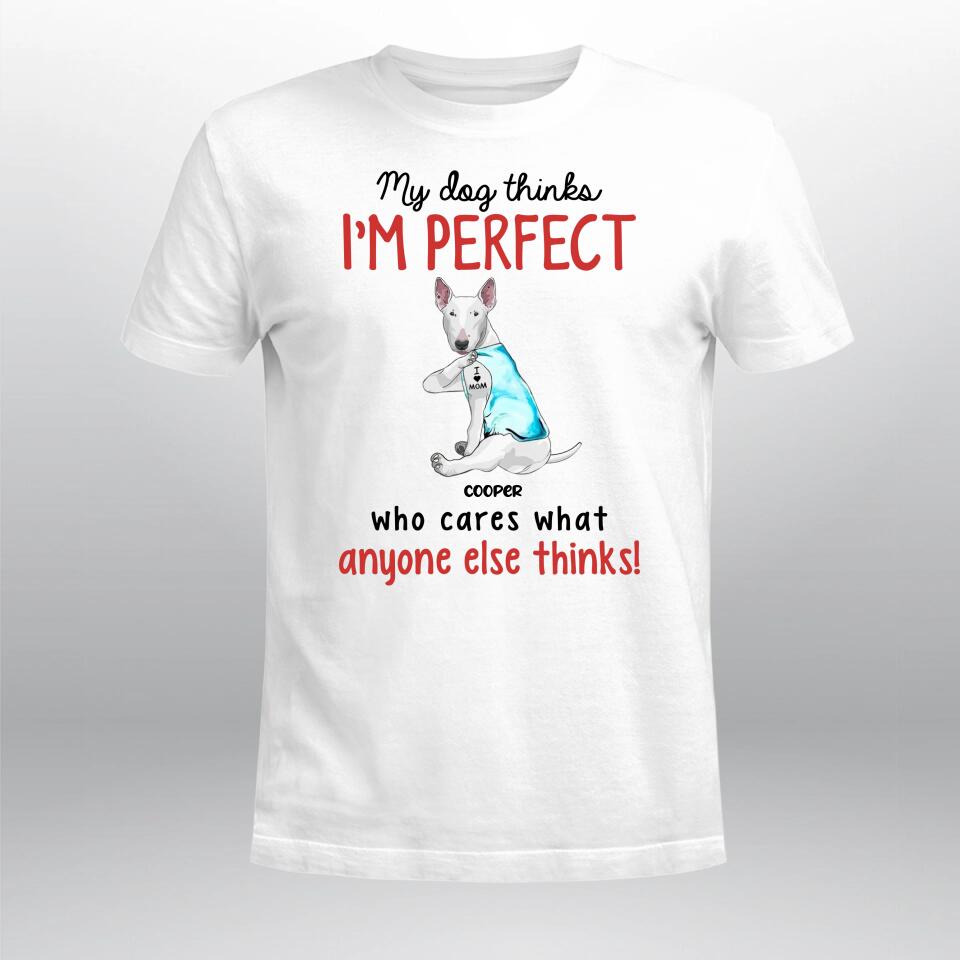 Personalized My Dog Thinks I'm Perfect XR3003003XY T-Shirt