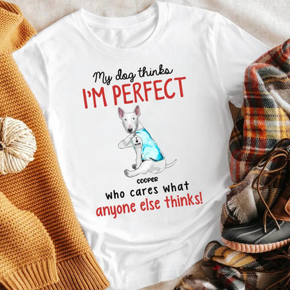 Personalized My Dog Thinks I'm Perfect XR3003003XY T-Shirt