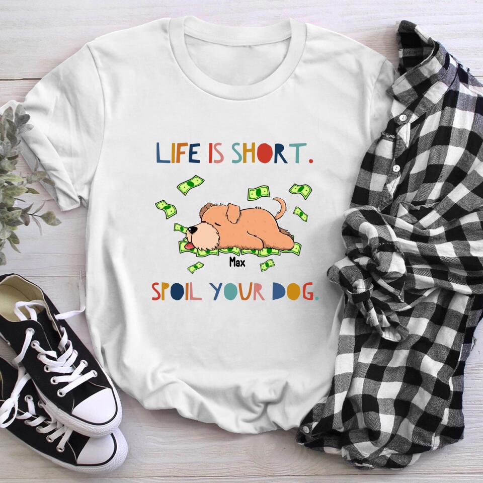 Perrsonalized Life Is Short Spoil The Dog NI0404003XR T-Shirt