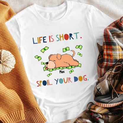 Perrsonalized Life Is Short Spoil The Dog NI0404003XR T-Shirt