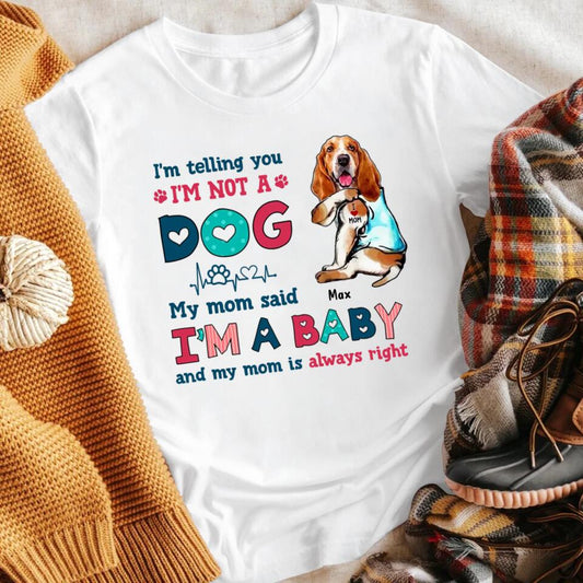 Personalized Dog Mom I'm Not A Dog I'm A Baby NI0504002YR T-Shirt