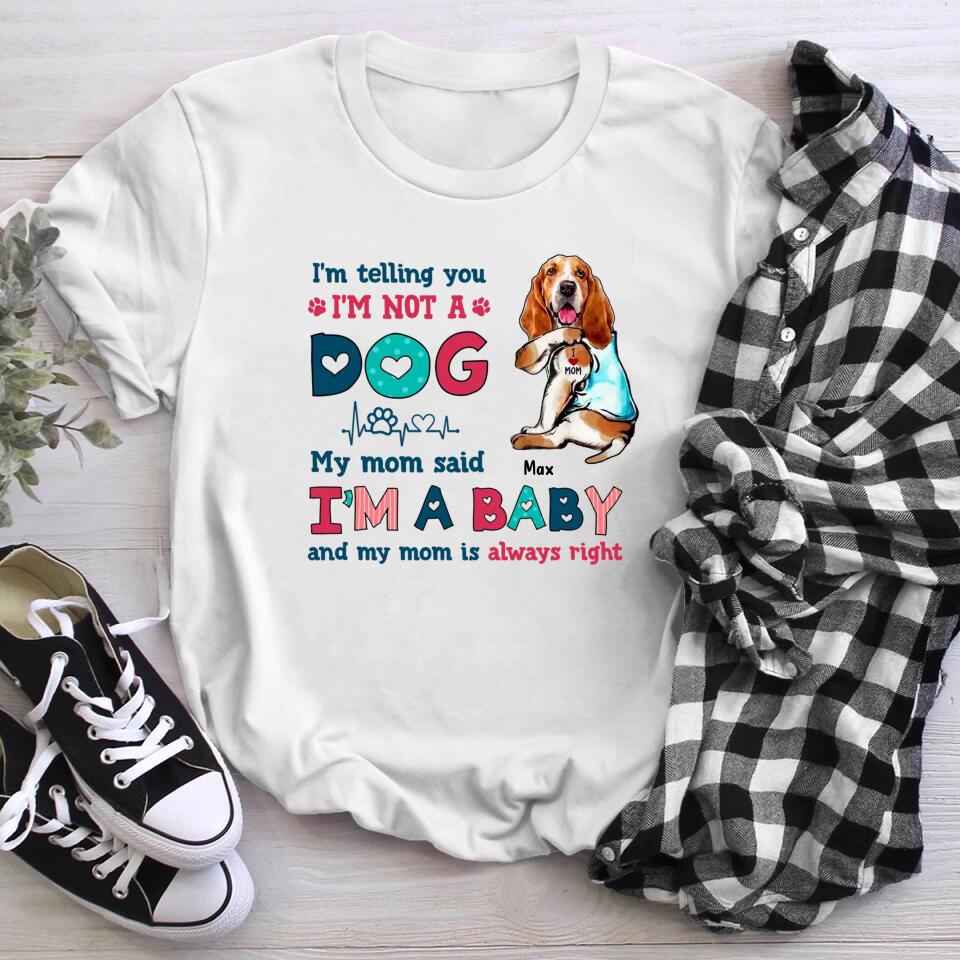 Personalized Dog Mom I'm Not A Dog I'm A Baby NI0504002YR T-Shirt