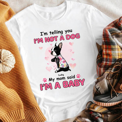 Personalized Dog Mom I'm Not A Dog I'm A Baby NI0604002YR T-Shirt