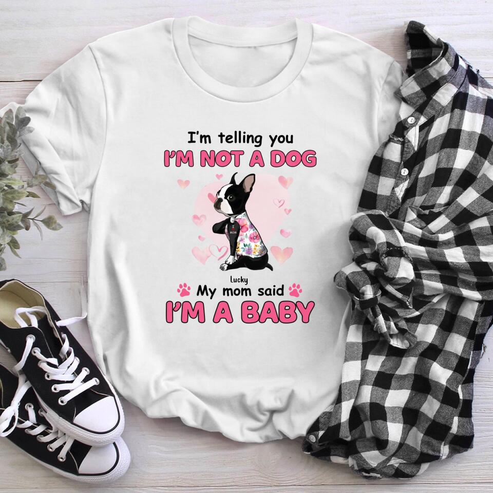 Personalized Dog Mom I'm Not A Dog I'm A Baby NI0604002YR T-Shirt