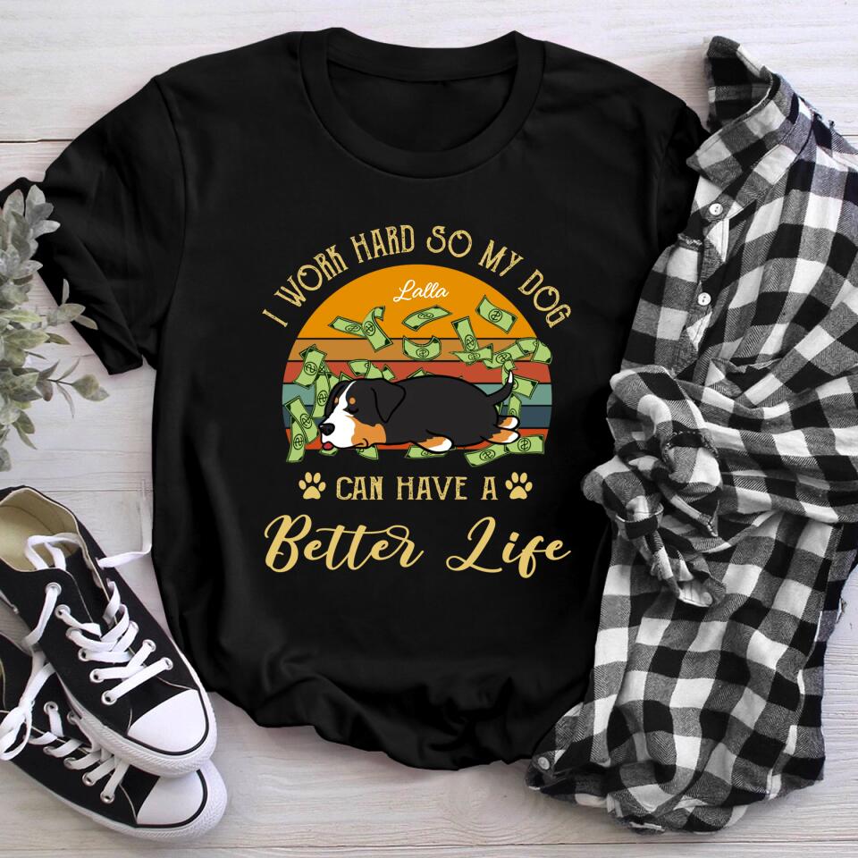 Personalized I Work Hard So My Dog Can Have A Better Life NI0704002YR T-Shirt