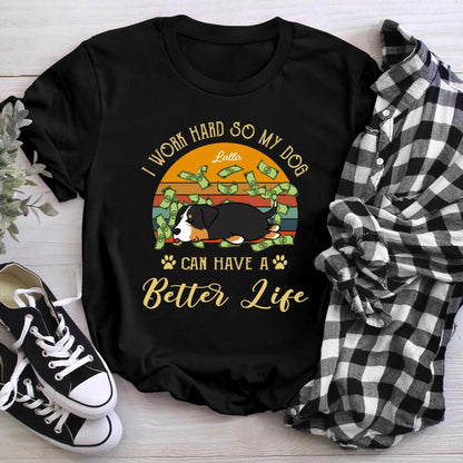 Personalized I Work Hard So My Dog Can Have A Better Life NI0704002YR T-Shirt