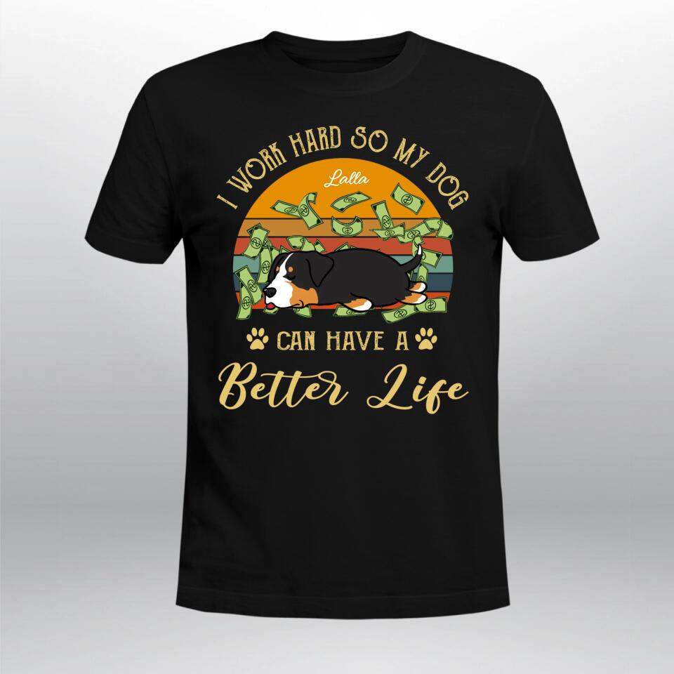 Personalized I Work Hard So My Dog Can Have A Better Life NI0704002YR T-Shirt