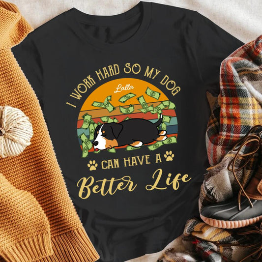 Personalized I Work Hard So My Dog Can Have A Better Life NI0704002YR T-Shirt