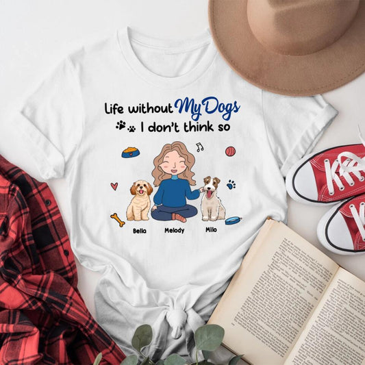 Personalized Life Is Without Dogs I Don't Think So XR1004002XY T-Shirt