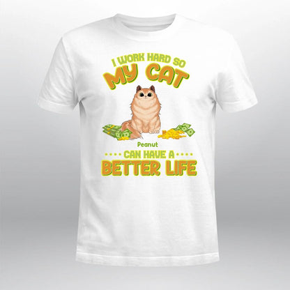 Personalized I Work Hard So My Cats Can Have A Better Life YR1004002XC T-Shirt