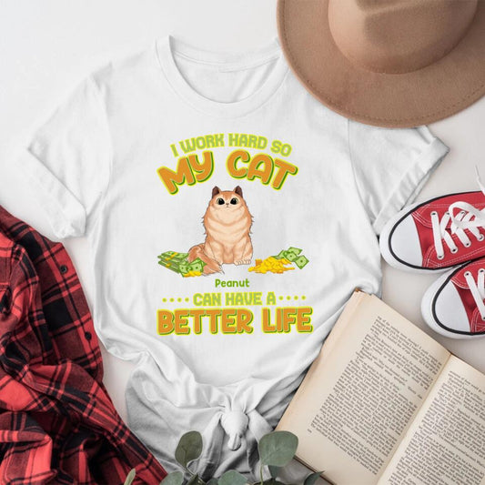 Personalized I Work Hard So My Cats Can Have A Better Life YR1004002XC T-Shirt