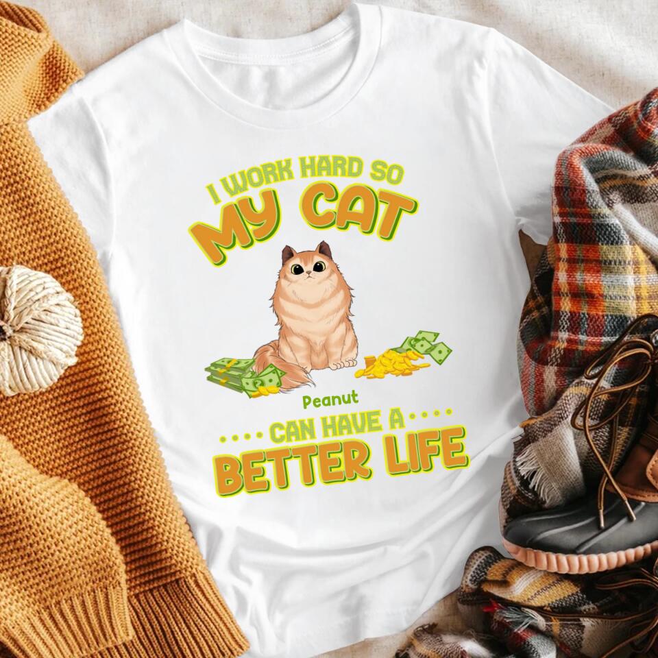 Personalized I Work Hard So My Cats Can Have A Better Life YR1004002XC T-Shirt