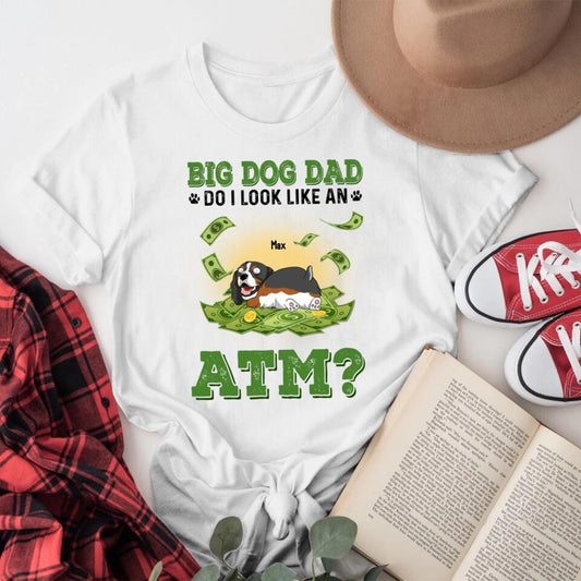 Personalized Big Dog Dad Do I look Like An ATM YR1204004YF T-Shirt