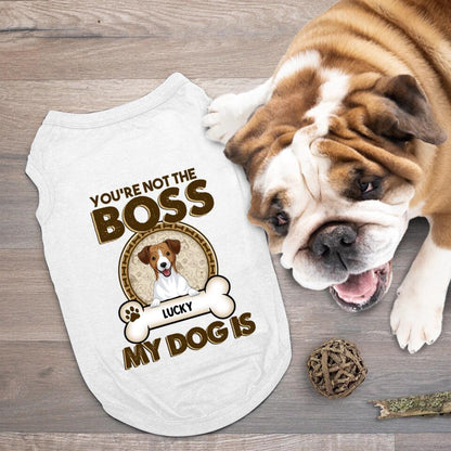 Personalized You're Not The Boss Of Me YR1204003XC Dog Shirt