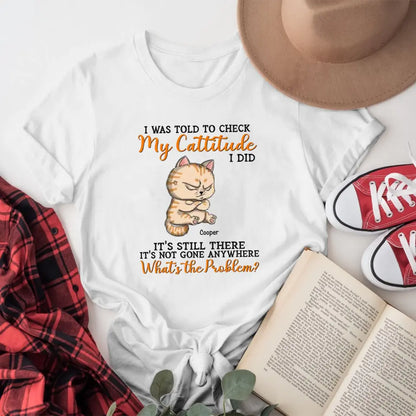 Personalized I Was Told To Check My Cattitude Funny Cat XR1404002XY T-Shirt