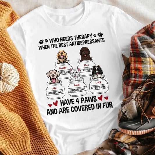 Personalized Dog Who Needs Therapy My Antidepressants Dogs T-Shirt