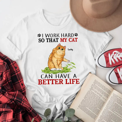 Personalized I Work Hard So That My Cats Can Have A Better Life YR1504004XC T-Shirt