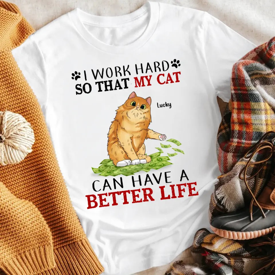 Personalized I Work Hard So That My Cats Can Have A Better Life YR1504004XC T-Shirt