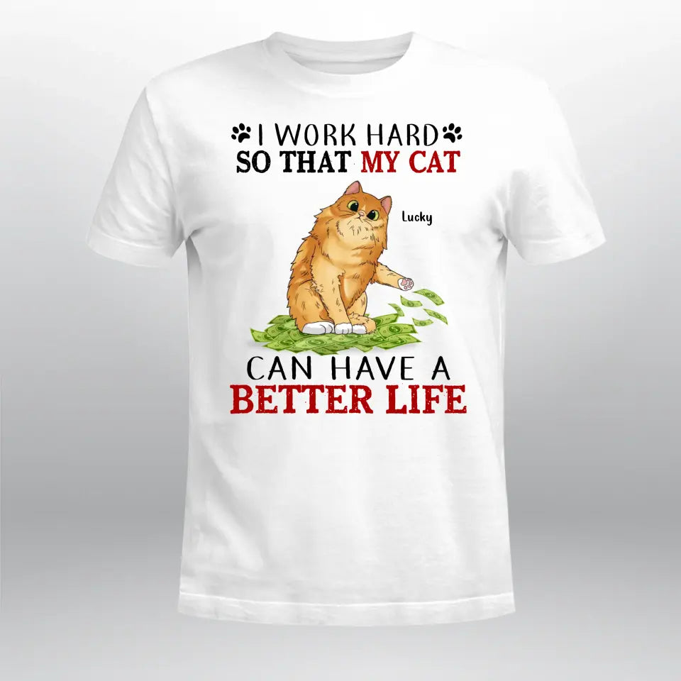 Personalized I Work Hard So That My Cats Can Have A Better Life YR1504004XC T-Shirt