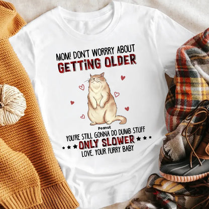 Personalized Cats Mom! Don't Worry About Getting Older YR1704002XC T-Shirt