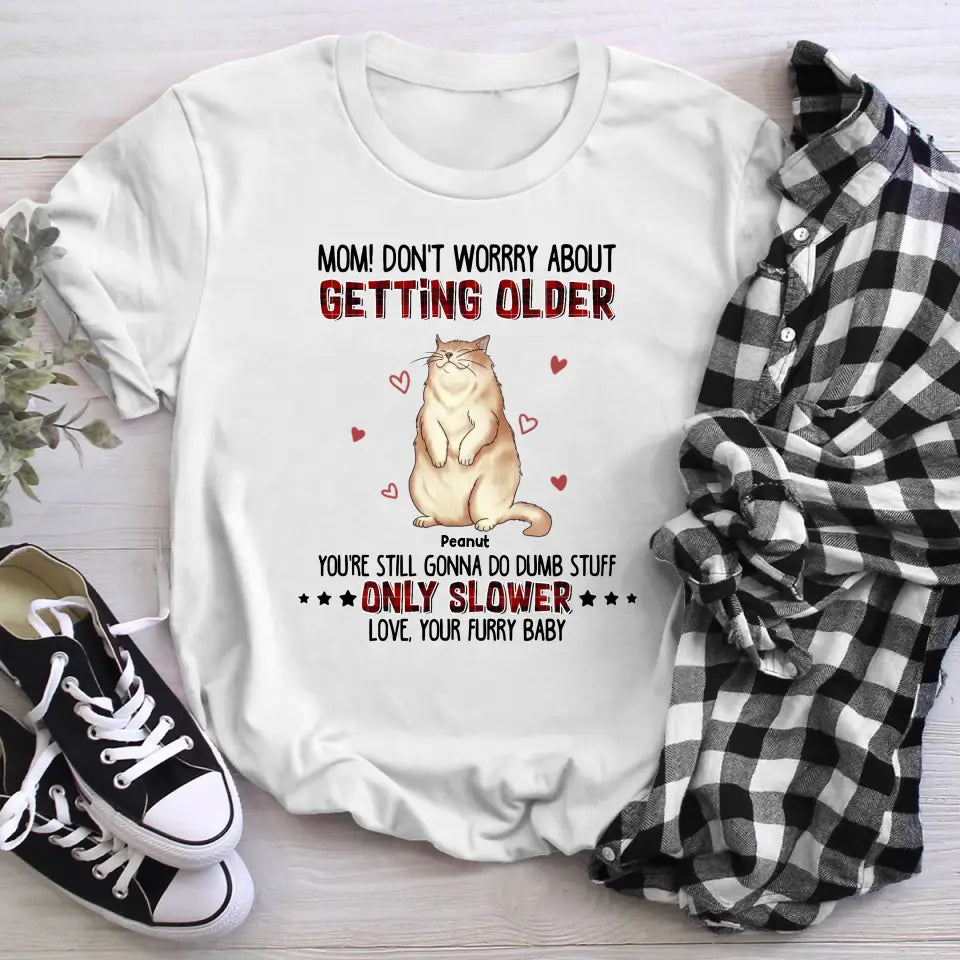 Personalized Cats Mom! Don't Worry About Getting Older YR1704002XC T-Shirt