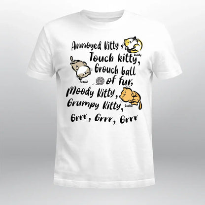 Personalized Annoyed Kitty Touchy Kitty Grouchy Ball Of Fur Moody Kitty Grumpy Kitty NI1804003YR T-Shirt