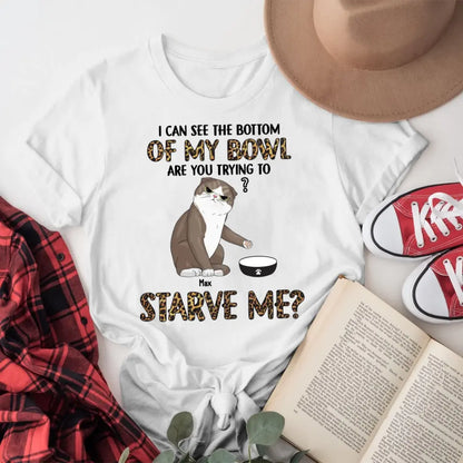 Personalized Are You Trying To Starve Us Cat NI2104006YR T-Shirt