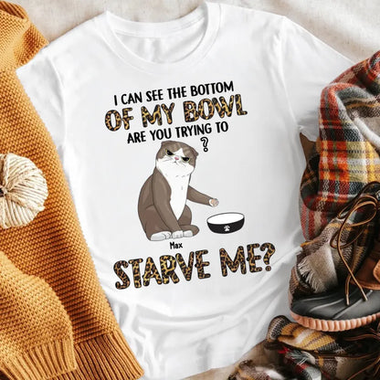 Personalized Are You Trying To Starve Us Cat NI2104006YR T-Shirt