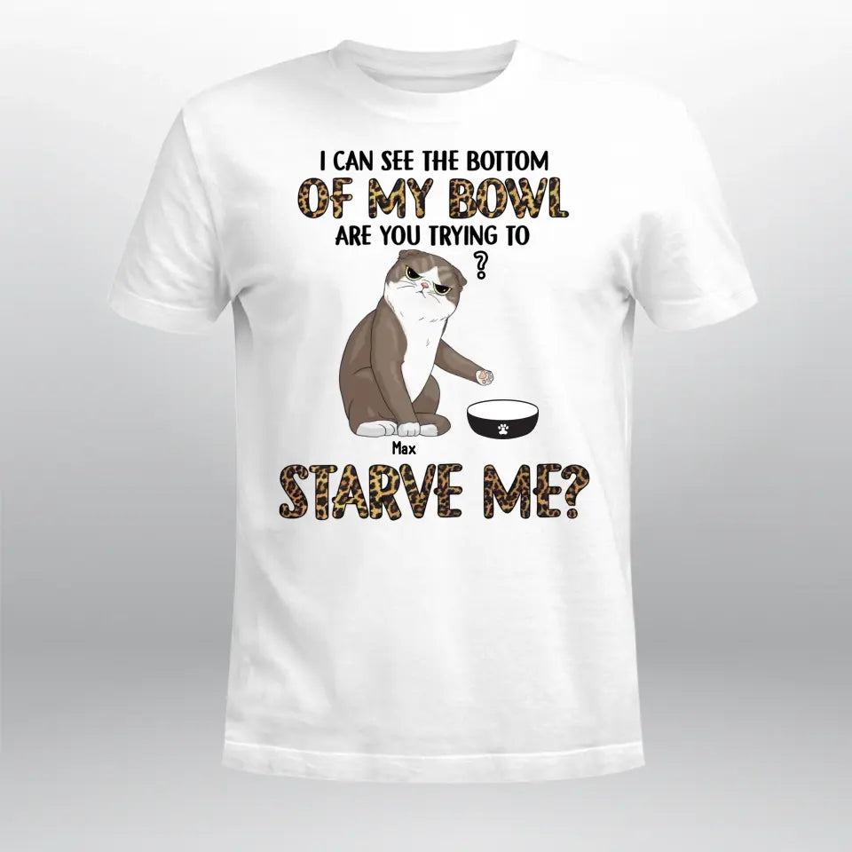 Personalized Are You Trying To Starve Us Cat NI2104006YR T-Shirt